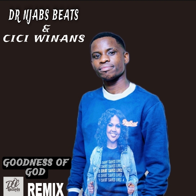 Goodness of God Remix - Dr Njabs Beats & CICI WINANS