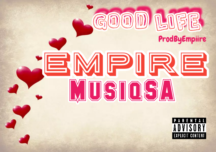 Good Life (ProdByEmpiire) - EmpireMusiqSA