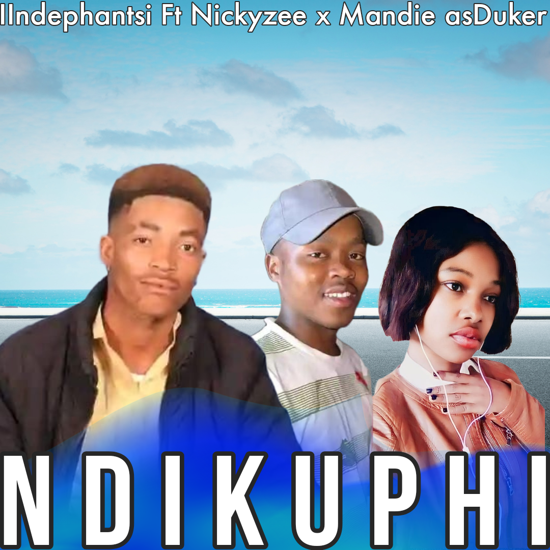 Ndikuphi - IIandephantsi Ft Nickyzee x asDuker