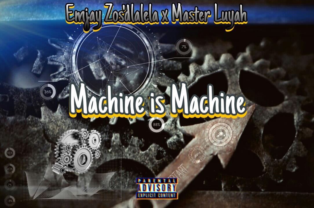 Machine is Machine - Emjay Zos'dlalela x Master Luyah