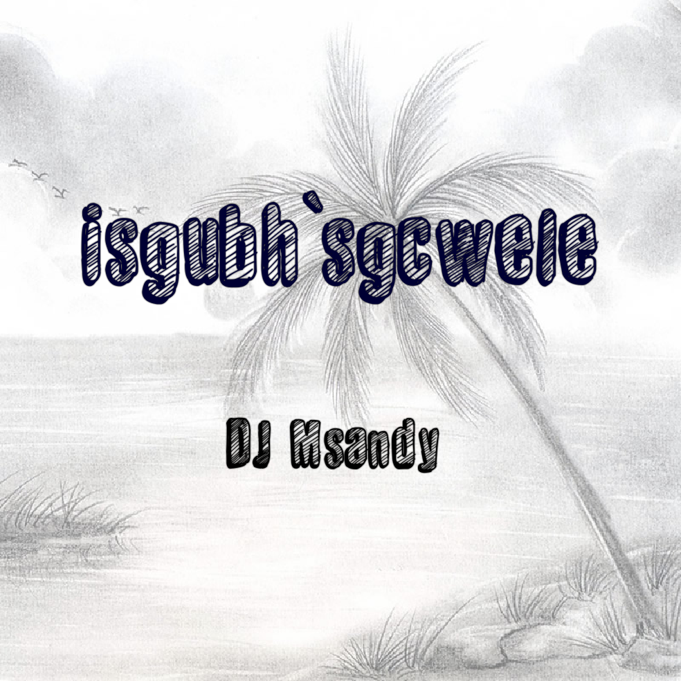 Isgubh'sgcwele - DJ Msandy