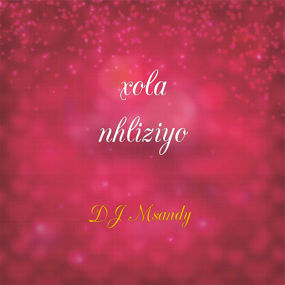 Xola nhliziyo - DJ Msandy