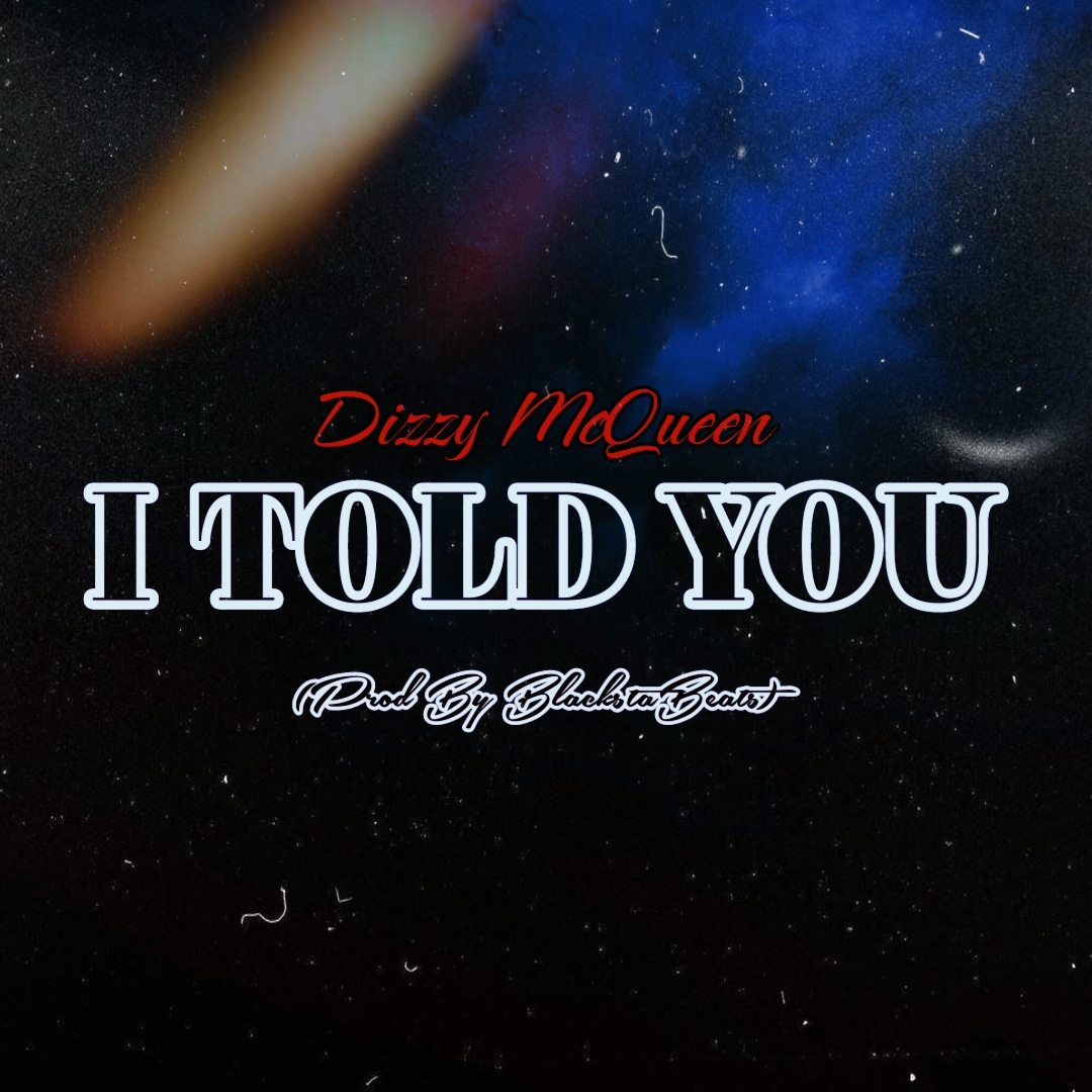 I Told You (Prod By BlackstaBeats) - Dizzy McQueen
