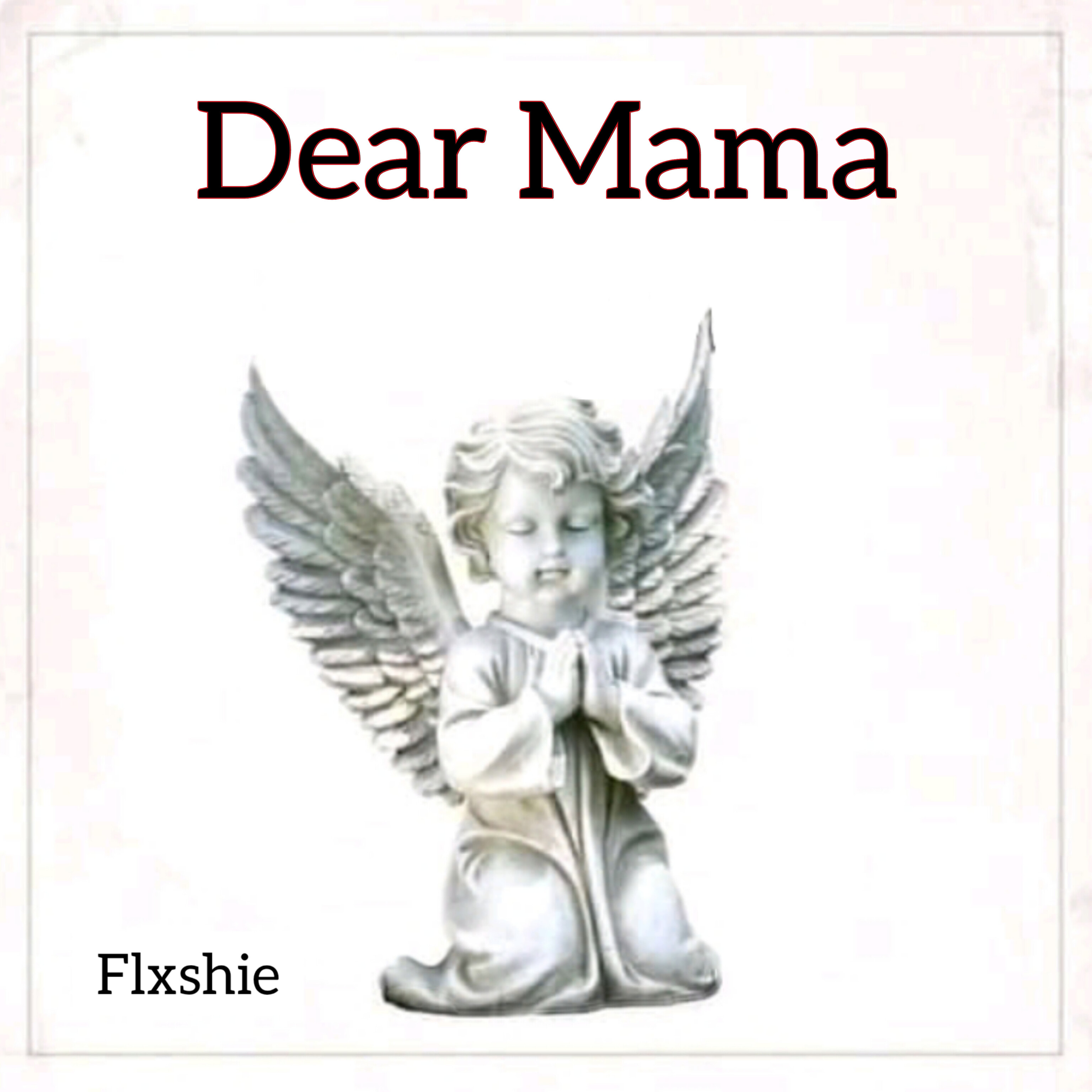 Dear Mama - Flxshie
