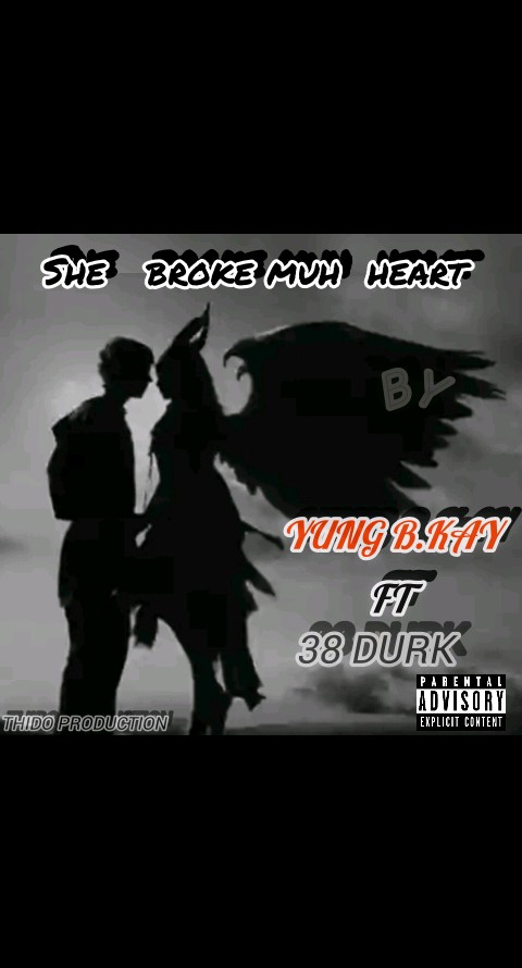 She broke muh heart - Yung b.kay ft 38 durk