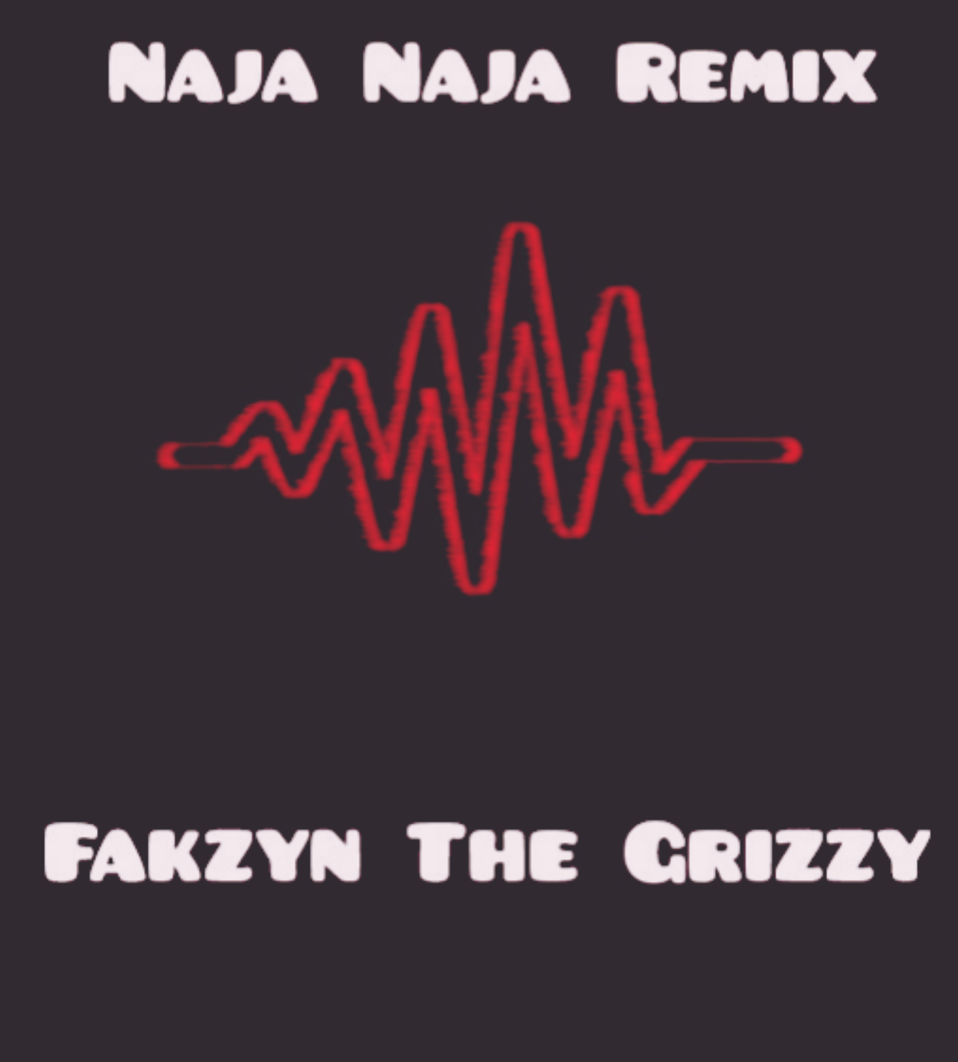 Naja Naja Remix - Fakzyn The Grizzy