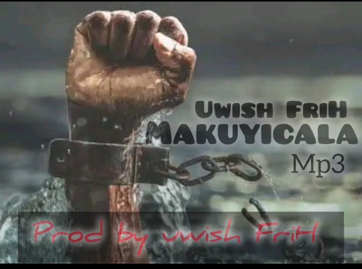 Makuyicala - Uwish frih