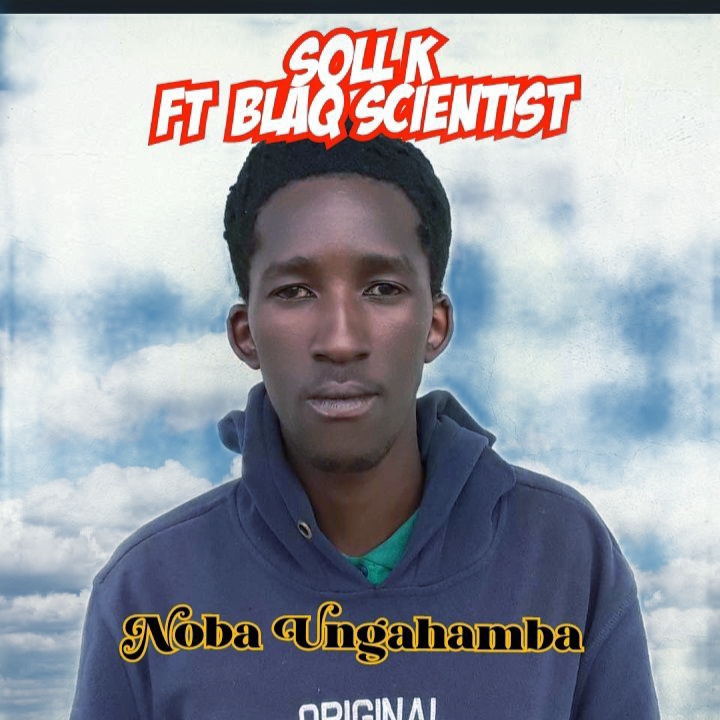 Noba Ungahamba - Soll K ft Blaq Scientist