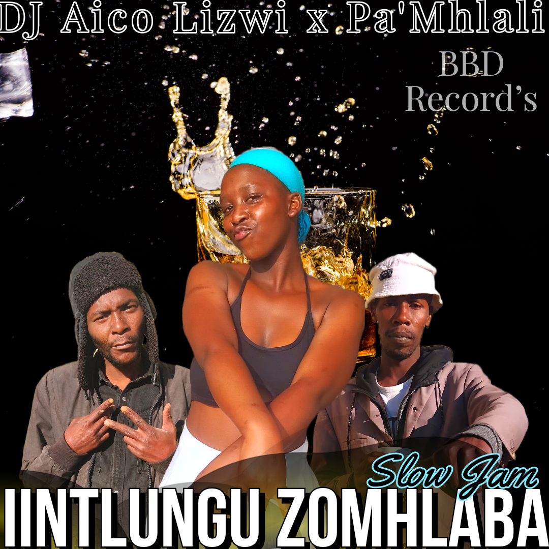 Iintlungu zomhlaba Slow Jam - DJ Aico EC Lizwi x Pa'Mhlali