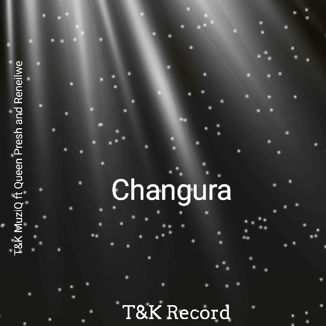 Changura ft Queen Presh and Reneilwe - T&K MuziQ