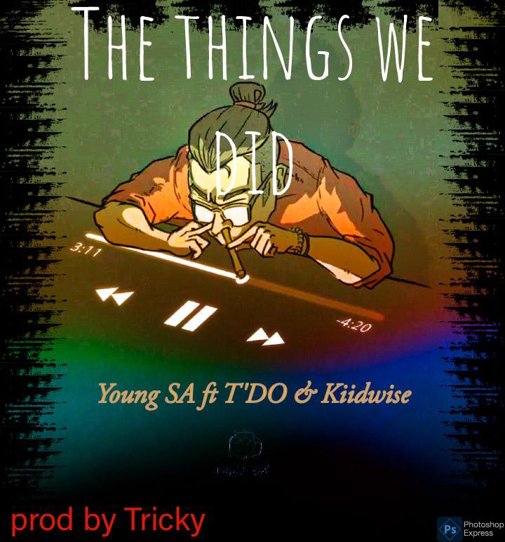 The things we did - Young SA ft T'DO & Kiidwise