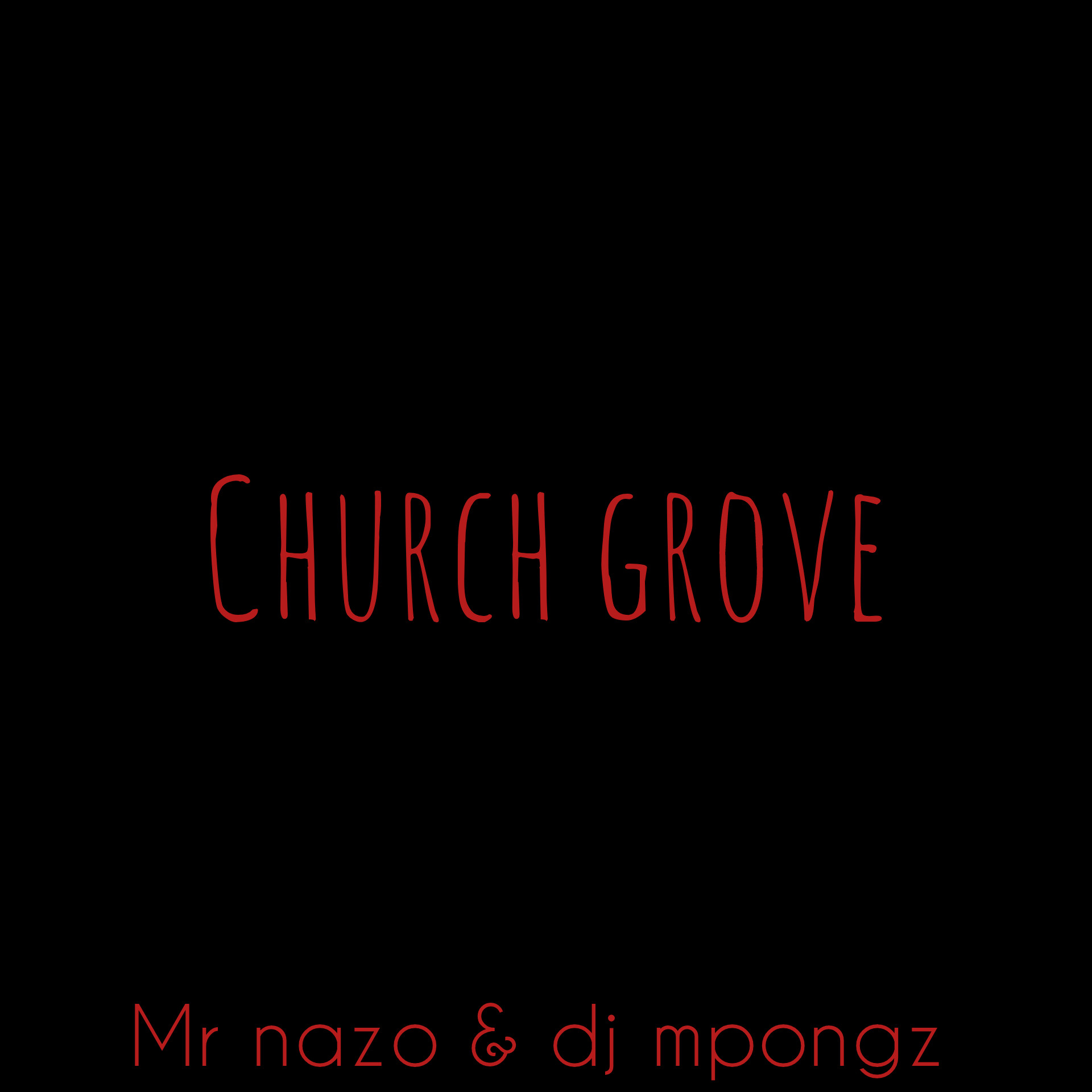 Church Grove - Mr Nazo ft Dj Mpongz