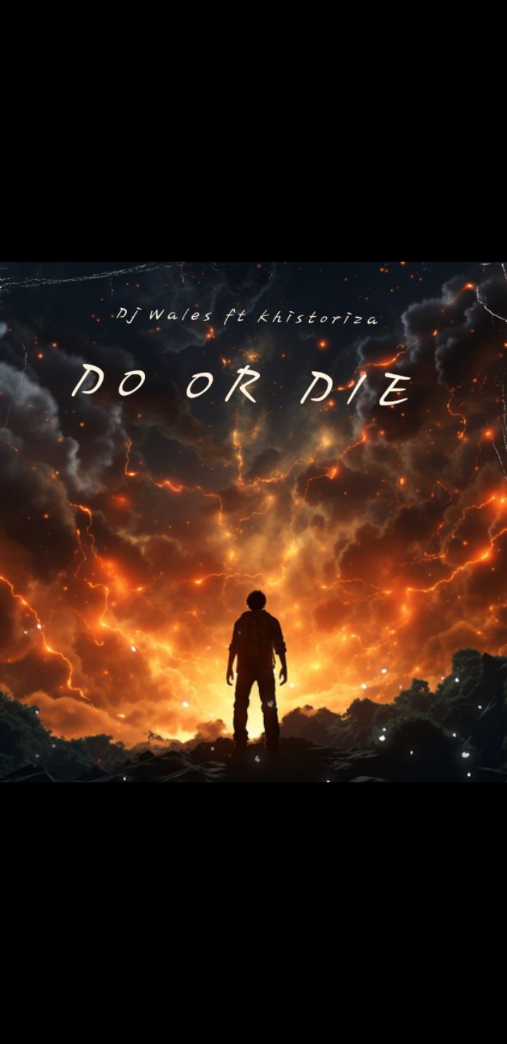 Do or Die - Wales ft Khistoriza