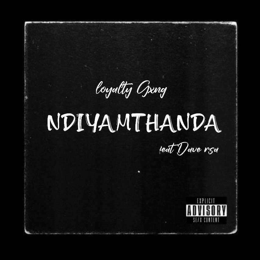 Ndiyamthanda - Loyalty Gxng Ft Dave RSA