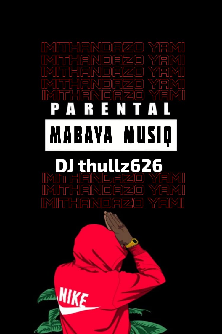 Imithandazo Yami - MaBaya MusiQ & Dj thullz626