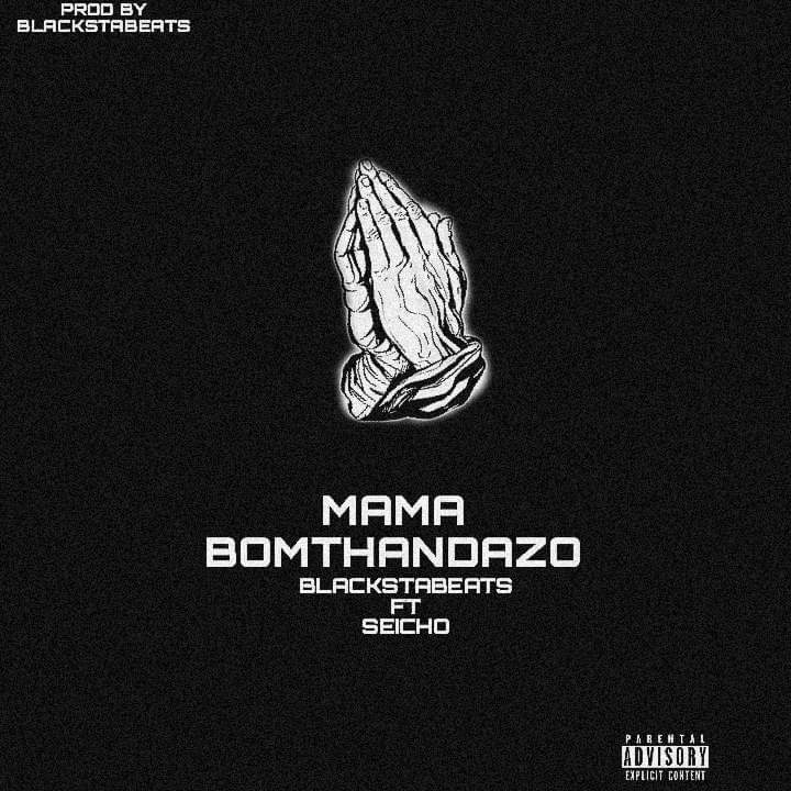 Mama bomthandazo - BLACKSTABEATS ft SEICHO