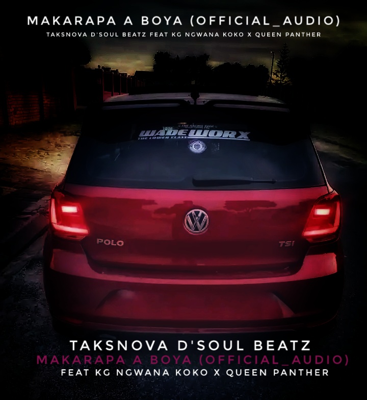 Makarapa A Boya  Feat KG Ngwana Koko & Queen Panther (Full Song) - Taksnova D'soul Beatz