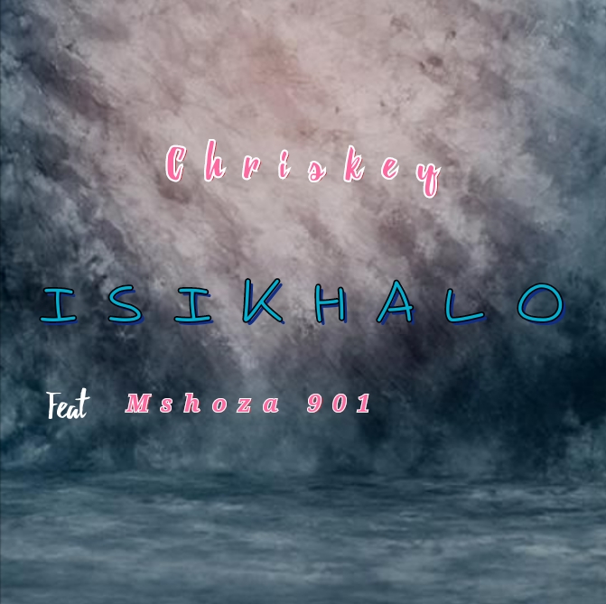 Iskhalo - Chriskey feat Mshoza