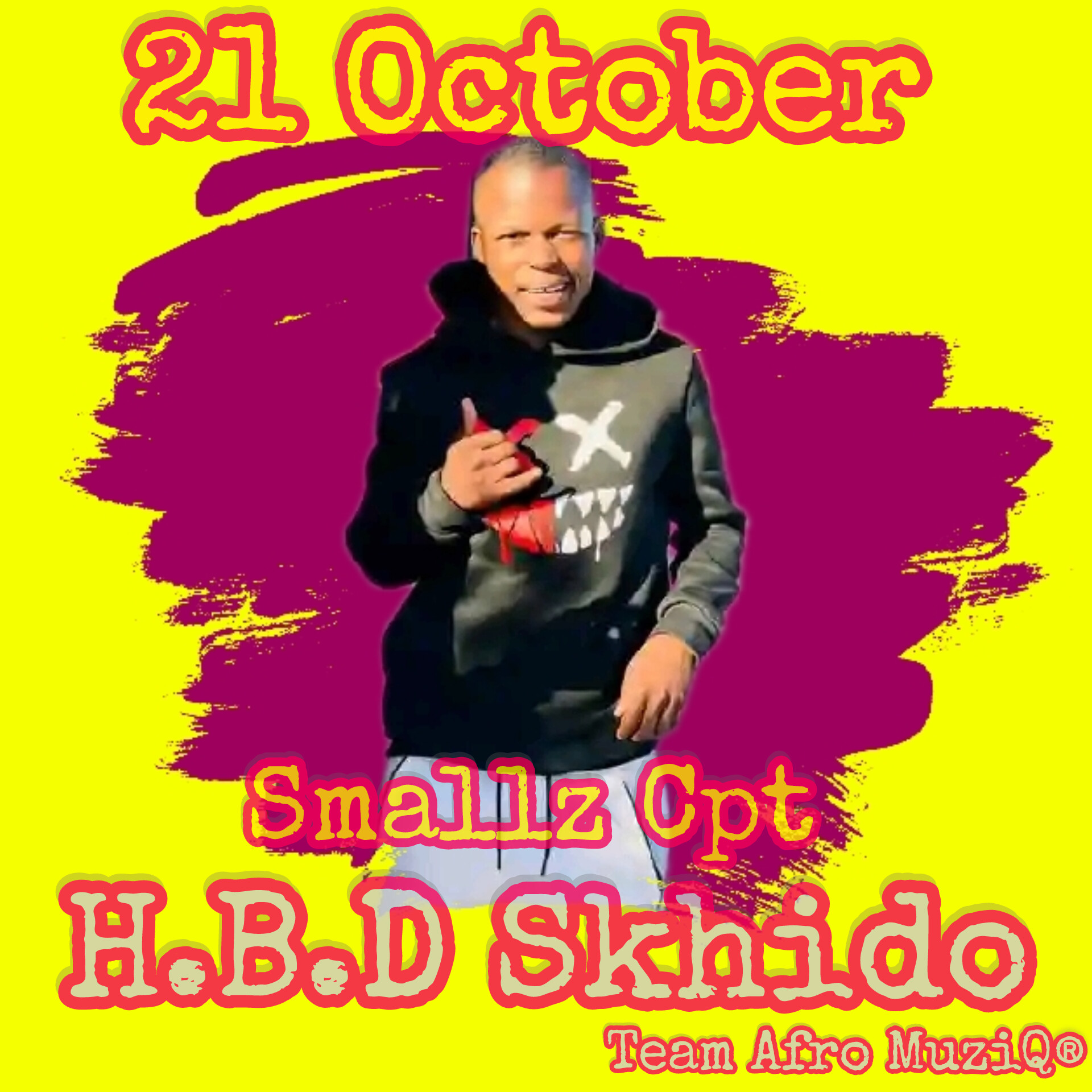 21 October [H.B.D Skhido - Smallz Cpt(Team Afro MuziQ)