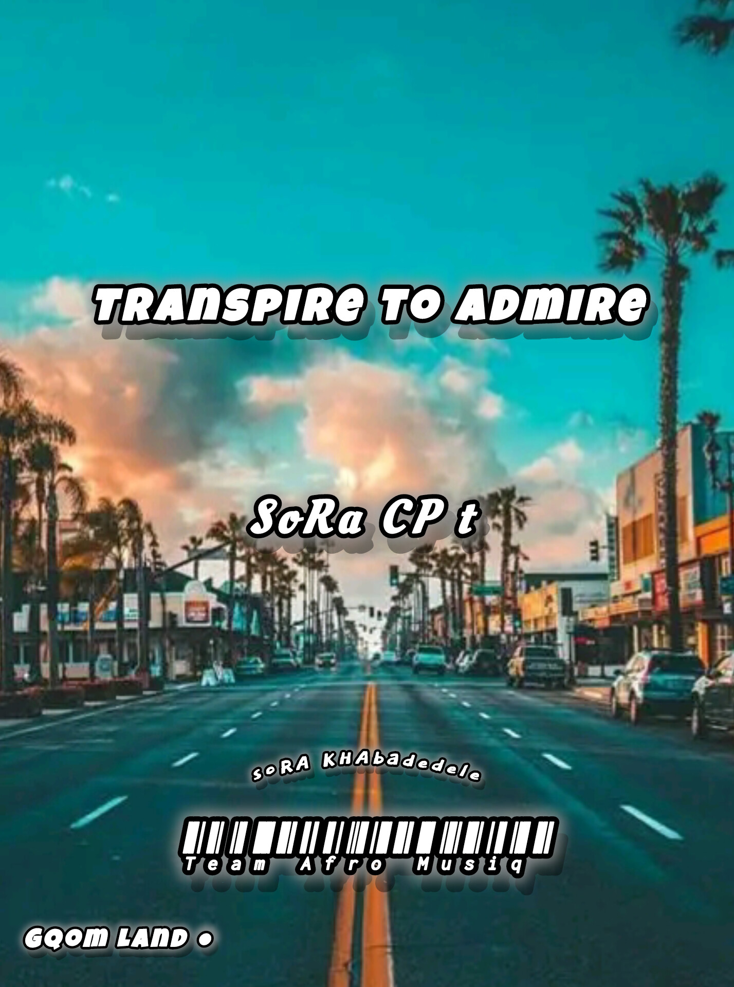 Transpire To Admire - SoRa CP t(TeamAfro MusiQ)