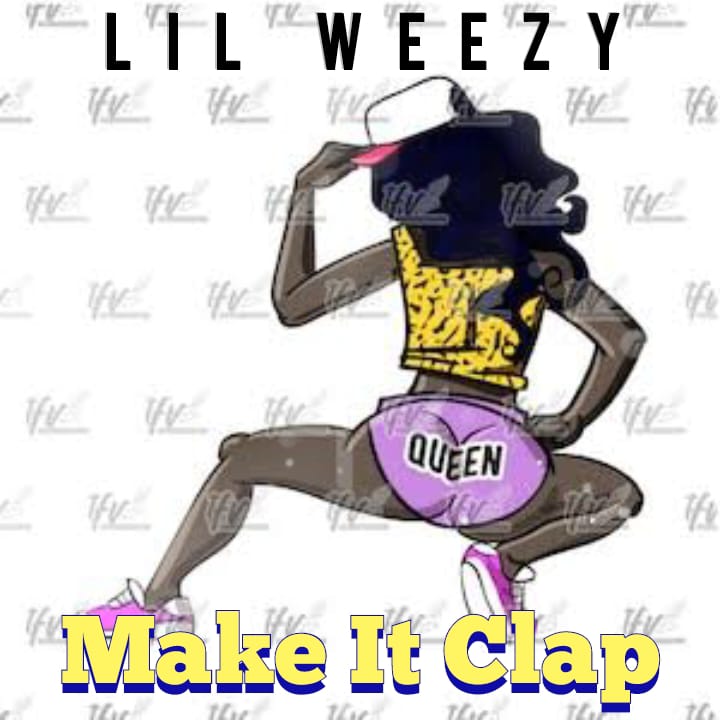 Make It Clap (PROD. BY TEEY DEEP) - Lil Weezy