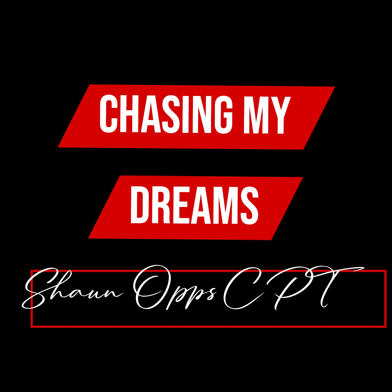 Chasing My Dreams - Shaun Opps CPT