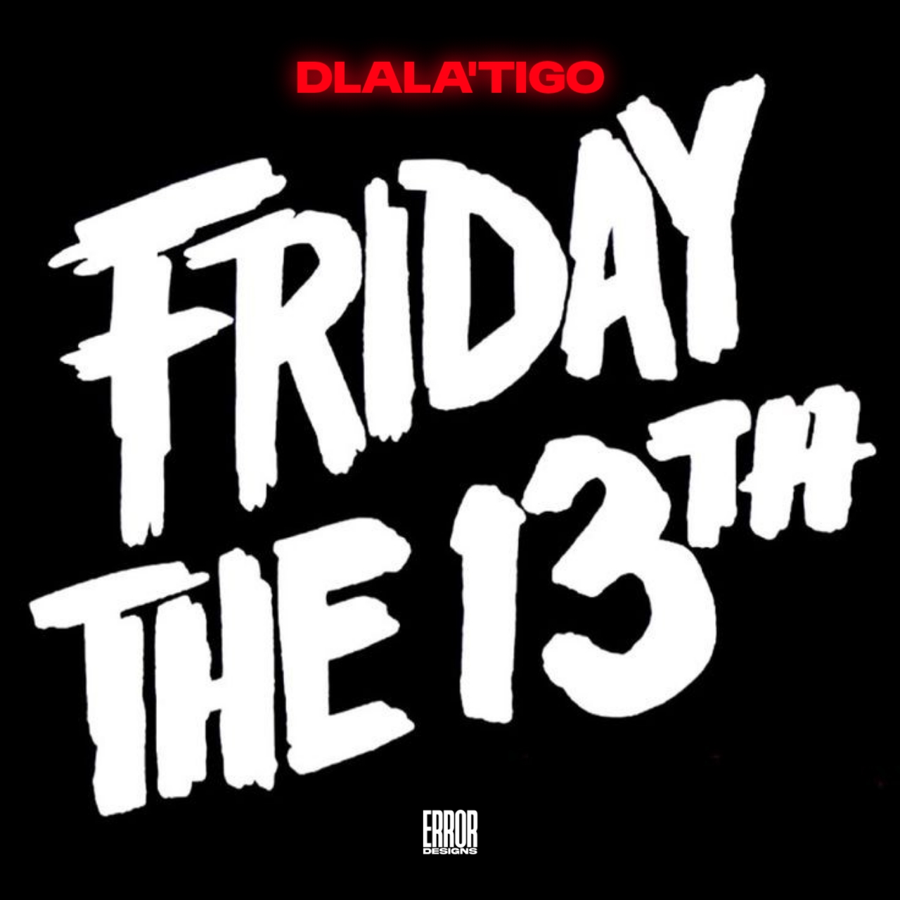 Friday The 13th!! - Dlala'Tigo