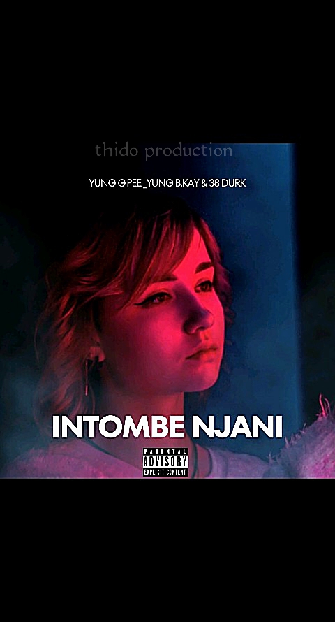 INTOMBE NJANI - Yung G'pee_Yung b.kay & 38 durk (team thido)