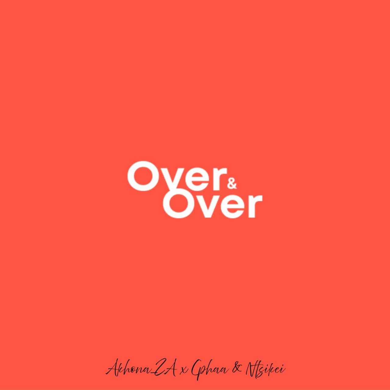 Akhona_ZA x Cphaa & Ntsikei - Over & Over