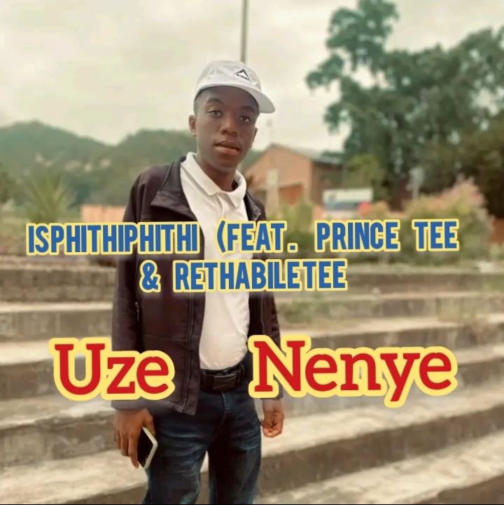 Uze Nenye ( Feat . Prince Tee x Rethabile Tee - Isphithiphithi