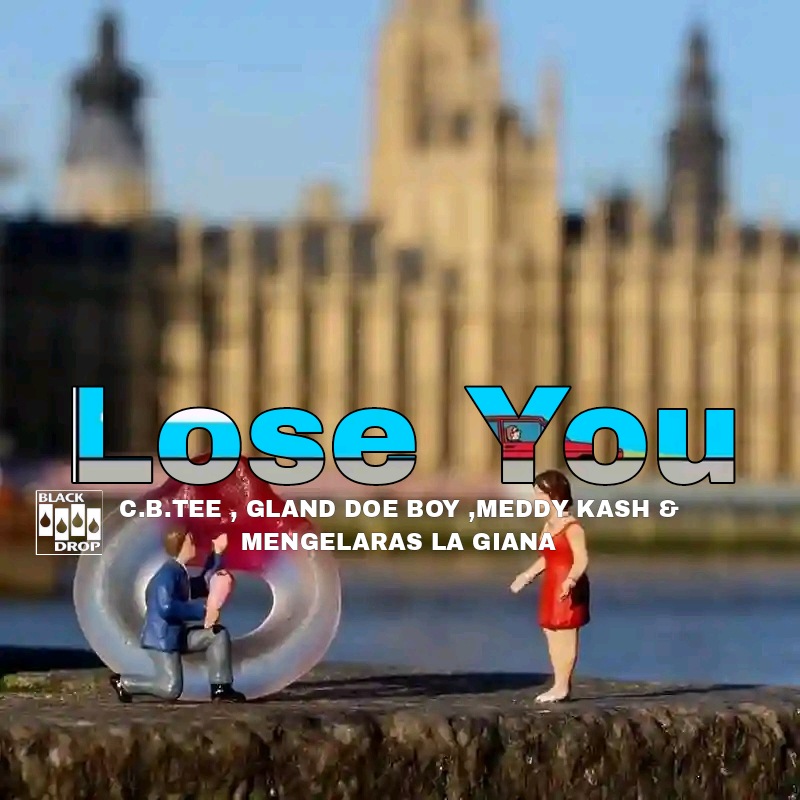 Lose You - Gland Doe Boy ,Meddy Kash , Mengelaras la Giana and C.B.TEE