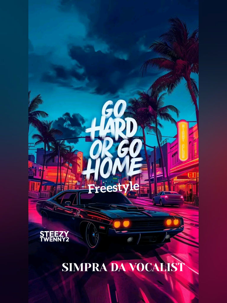 Go hard or Go Home freestyle(Official Audio) - SIMPRA DA VOCALIST ft Steezy TwennyII