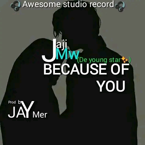 Because of you - Jaji Mw