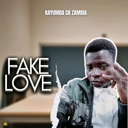 Fake Love - Kayumba CK Zambia